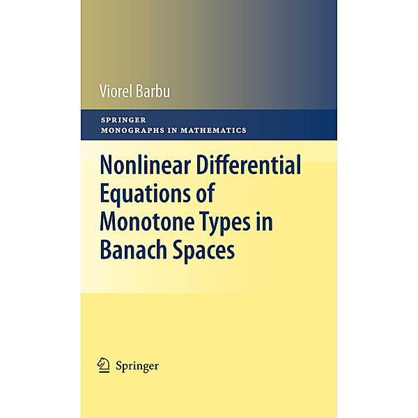 Springer Monographs in Mathematics / Nonlinear Differential Equations of Monotone Types in Banach Spaces, Viorel Barbu