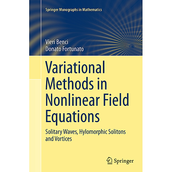 Springer Monographs in Mathematics / Variational Methods in Nonlinear Field Equations, Vieri Benci, Donato Fortunato