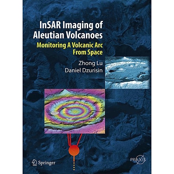 Springer Praxis Books / InSAR Imaging of Aleutian Volcanoes, Zhong Lu, Daniel Dzurisin