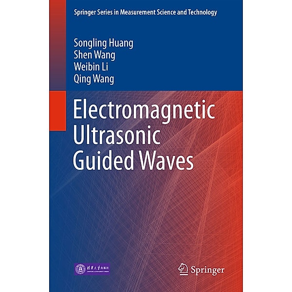 Springer Series in Measurement Science and Technology / Electromagnetic Ultrasonic Guided Waves, Songling Huang, Shen Wang, Weibin Li, Qing Wang