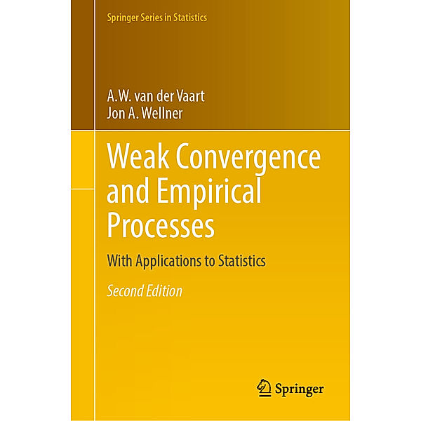 Springer Series in Statistics / Weak Convergence and Empirical Processes, A. W. van der Vaart, Jon A. Wellner