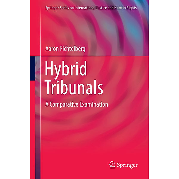 Springer Series on International Justice and Human Rights / Hybrid Tribunals, Aaron Fichtelberg