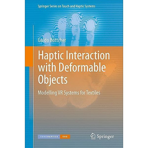Springer Series on Touch and Haptic Systems / Modelling VR Systems for Haptic Interaction with Deformable Objects especially Textiles, Guido Böttcher