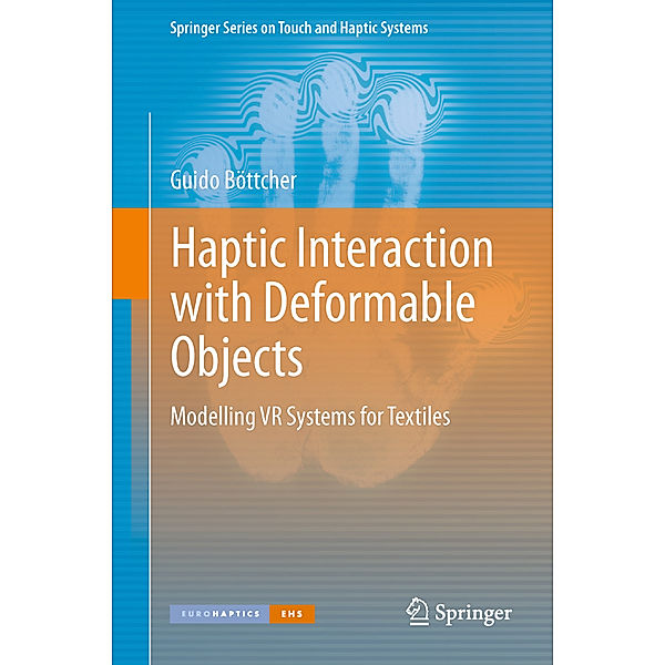 Springer Series on Touch and Haptic Systems / Haptic Interaction with Deformable Objects, Guido Böttcher