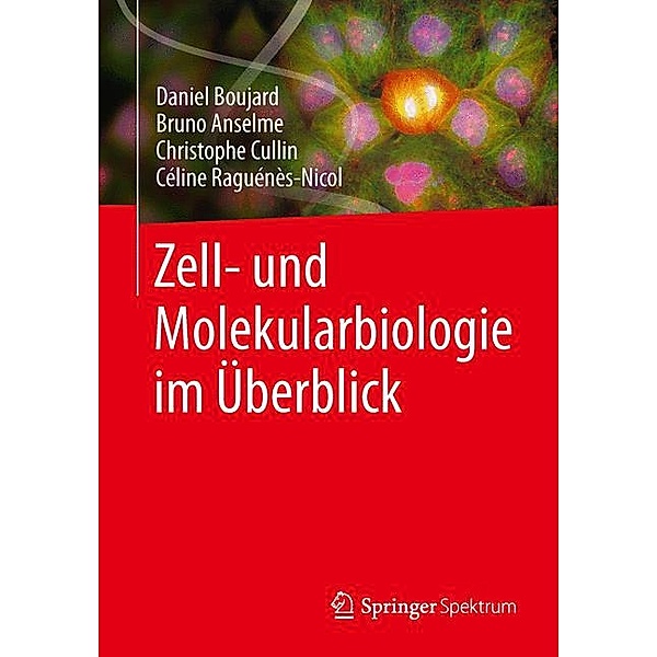 Springer Spektrum / Zell- und Molekularbiologie im Überblick, Bruno Anselme, Christophe Cullin, Céline Raguénès-Nicol