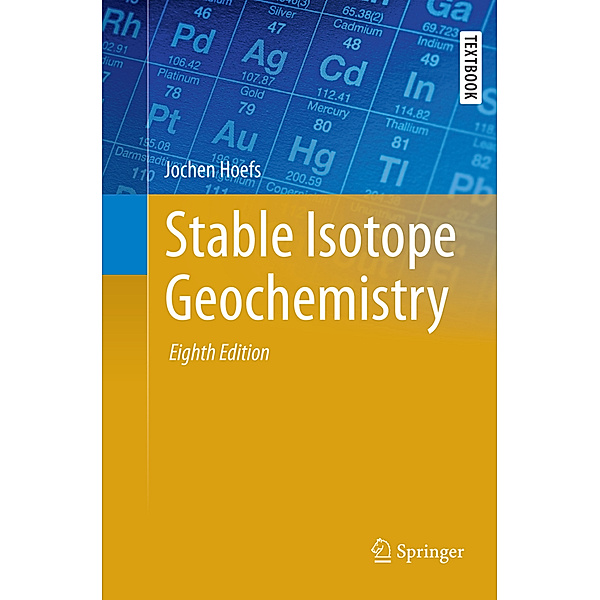 Springer Textbooks in Earth Sciences, Geography and Environment / Stable Isotope Geochemistry, Jochen Hoefs