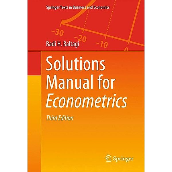 Springer Texts in Business and Economics / Solutions Manual for Econometrics, Badi H. Baltagi