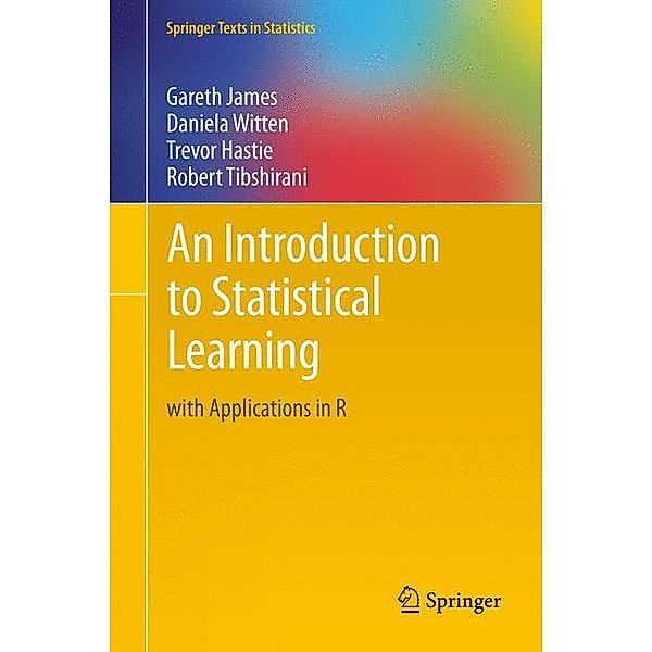 Springer Texts in Statistics / An Introduction to Statistical Learning, Gareth James, Trevor Hastie, Robert Tibshirani