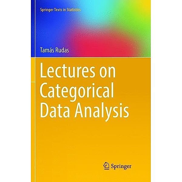 Springer Texts in Statistics / Lectures on Categorical Data Analysis, Tamás Rudas