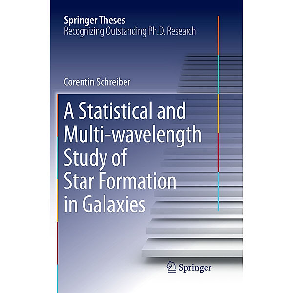Springer Theses / A Statistical and Multi-wavelength Study of Star Formation in Galaxies, Corentin Schreiber