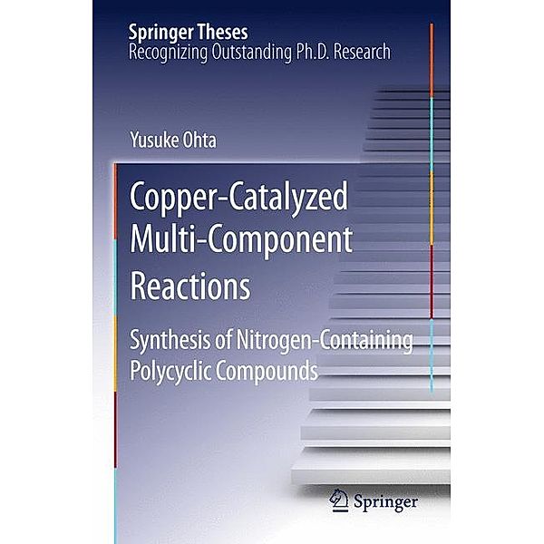 Springer Theses / Copper-Catalyzed Multi-Component Reactions, Yusuke Ohta