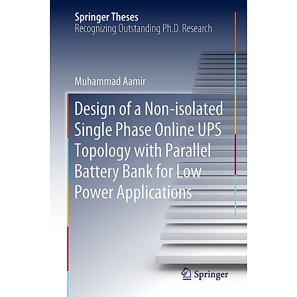 Springer Theses / Design of a Non-isolated Single Phase Online UPS Topology with Parallel Battery Bank for Low Power Applications, Muhammad Aamir