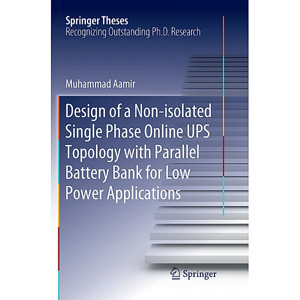 Springer Theses / Design of a Non-isolated Single Phase Online UPS Topology with Parallel Battery Bank for Low Power Applications, Muhammad Aamir