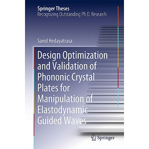 Springer Theses / Design Optimisation and Validation of Phononic Crystal Plates for Manipulation of Elastodynamic Guided Waves, Saeid Hedayatrasa