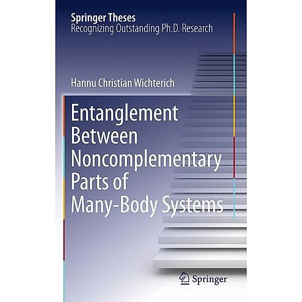 Springer Theses / Entanglement Between Non-Complementary Parts of Many-Body Systems, Hannu Christian Wichterich