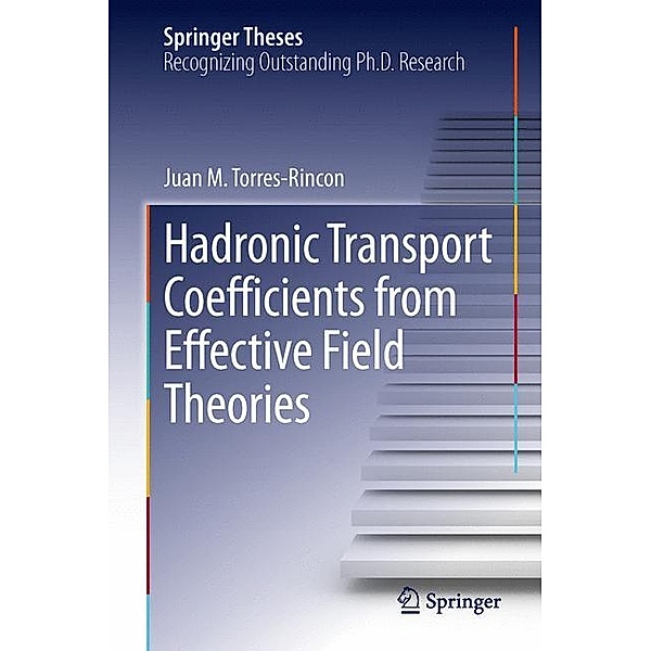 Springer Theses / Hadronic Transport Coefficients from Effective Field Theories, Juan M. Torres-Rincón