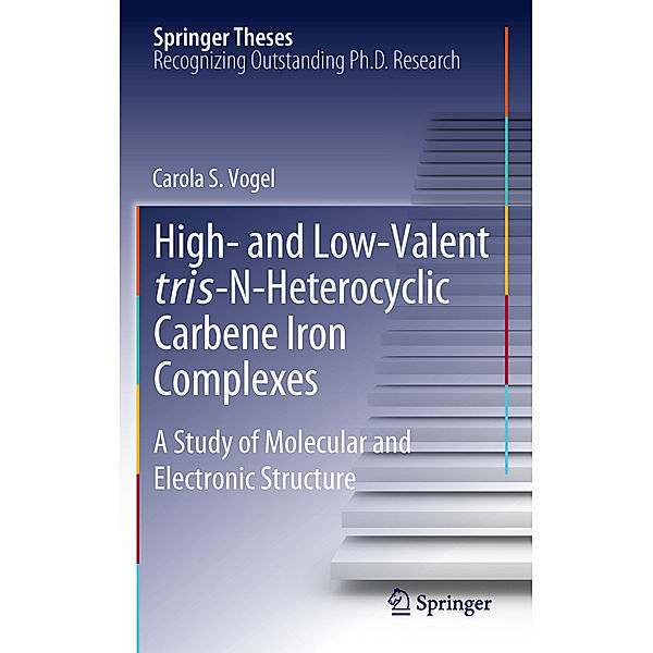 Springer Theses / High- and Low-Valent tris-N-Heterocyclic Carbene Iron Complexes, Carola S. Vogel