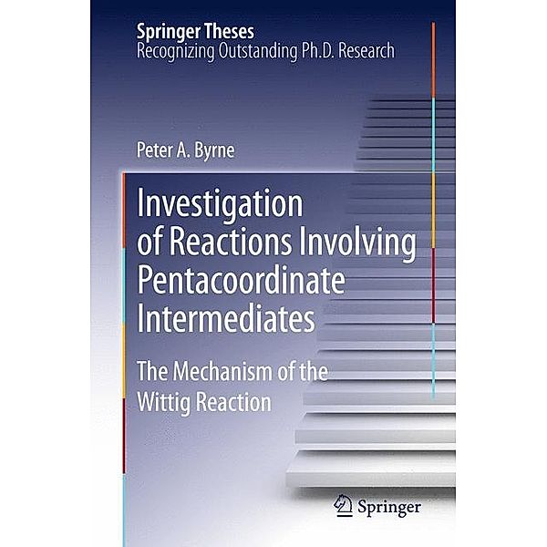 Springer Theses / Investigation of Reactions Involving Pentacoordinate Intermediates, Peter A Byrne