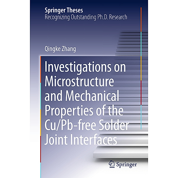 Springer Theses / Investigations on Microstructure and Mechanical Properties of the Cu/Pb-free Solder Joint Interfaces, Qingke Zhang