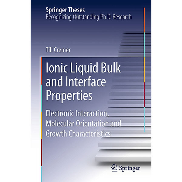 Springer Theses / Ionic Liquid Bulk and Interface Properties, Till Cremer