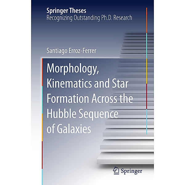 Springer Theses / Morphology, Kinematics and Star Formation Across the Hubble Sequence of Galaxies, Santiago Erroz-Ferrer
