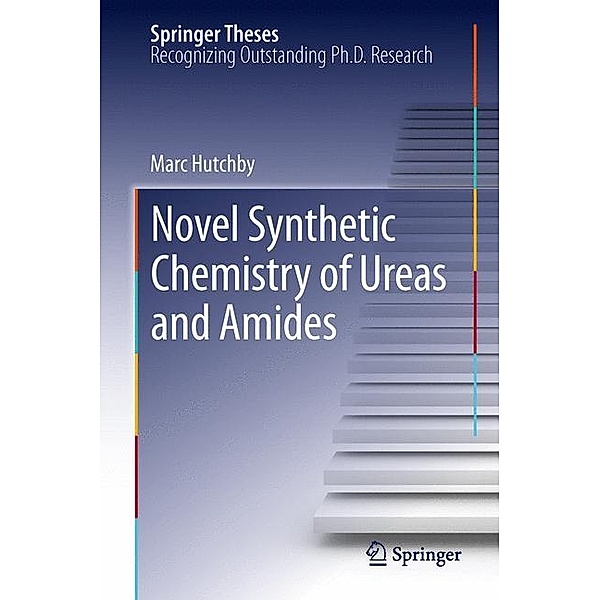 Springer Theses / Novel Synthetic Chemistry of Ureas and Amides, Marc Hutchby