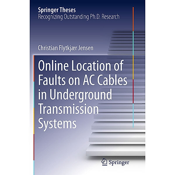Springer Theses / Online Location of Faults on AC Cables in Underground Transmission Systems, Christian Flytkjær Jensen