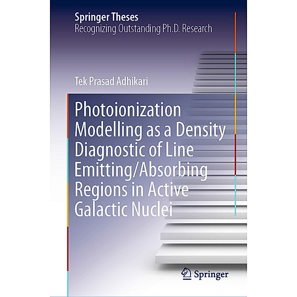 Springer Theses / Photoionization Modelling as a Density Diagnostic of Line Emitting/Absorbing Regions in Active Galactic Nuclei, Tek Prasad Adhikari