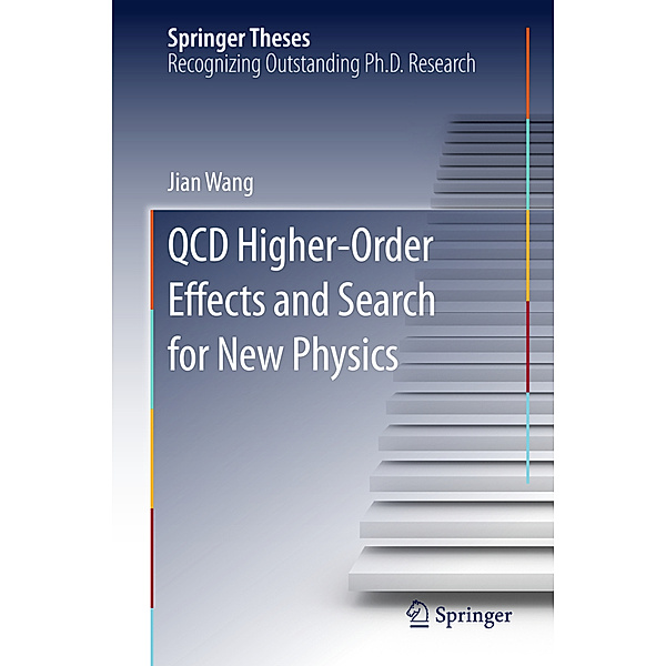 Springer Theses / QCD High Order Effects and Search for New Physics, Jian Wang