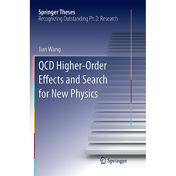 Springer Theses / QCD Higher-Order Effects and Search for New Physics, Jian Wang