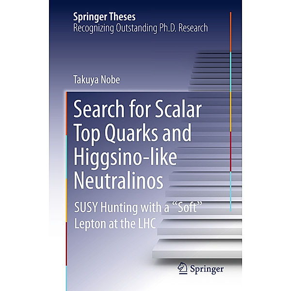 Springer Theses / Search for scalar top quarks and higgsino-like neutralinos, Takuya Nobe