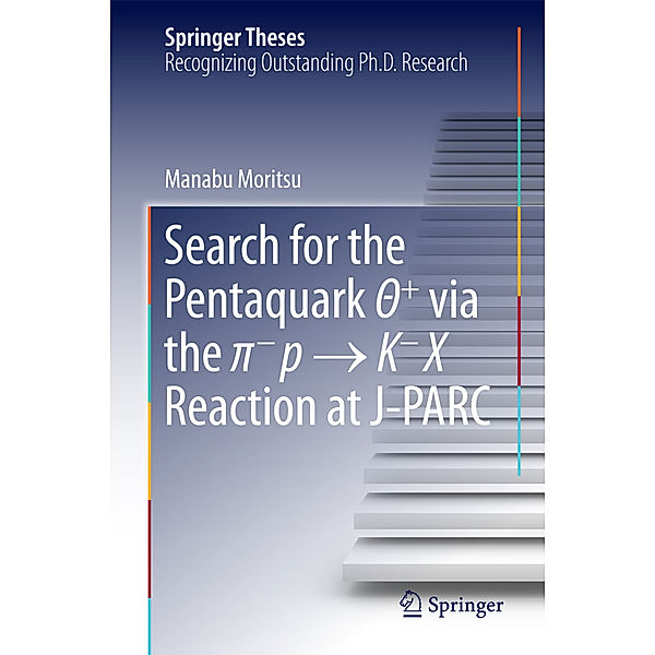 Springer Theses / Search for the Pentaquark  + via the pi-p   K-X Reaction at J-PARC, Manabu Moritsu