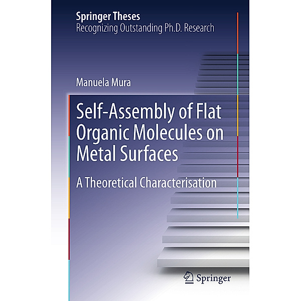 Springer Theses / Self-Assembly of Flat Organic Molecules on Metal Surfaces, Manuela Mura