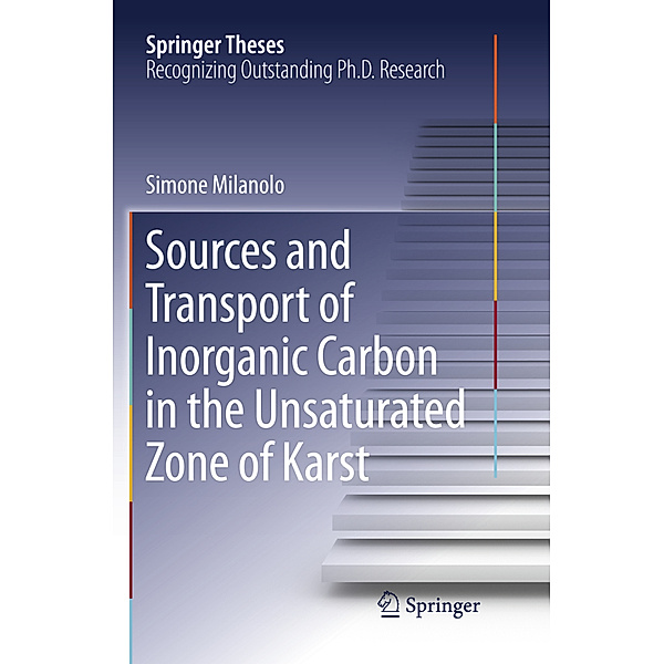 Springer Theses / Sources and Transport of Inorganic Carbon in the Unsaturated Zone of Karst, Simone Milanolo