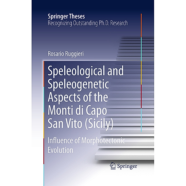 Springer Theses / Speleological and Speleogenetic Aspects of the Monti di Capo San Vito (Sicily), Rosario Ruggieri