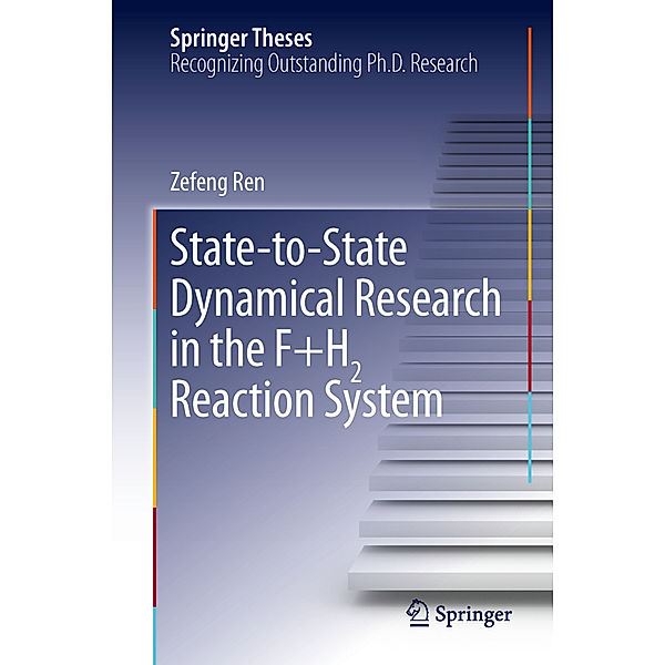 Springer Theses / State-to-State Dynamical Research in the F+H2 Reaction System, Zefeng Ren
