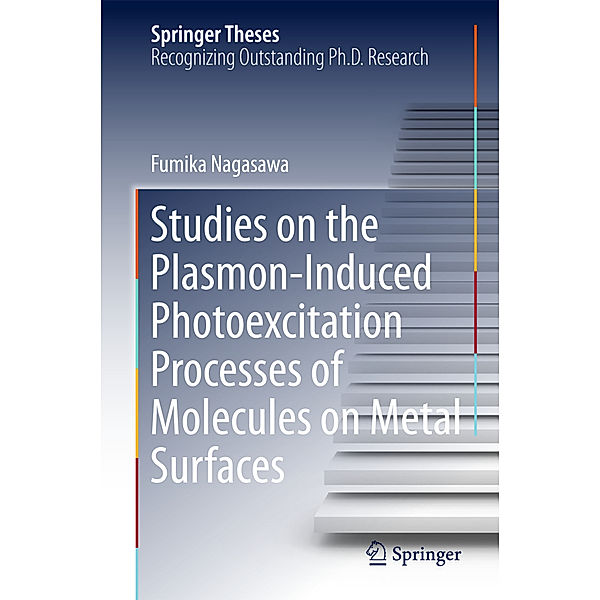 Springer Theses / Studies on the Plasmon-Induced Photoexcitation Processes of Molecules on Metal Surfaces, Fumika Nagasawa