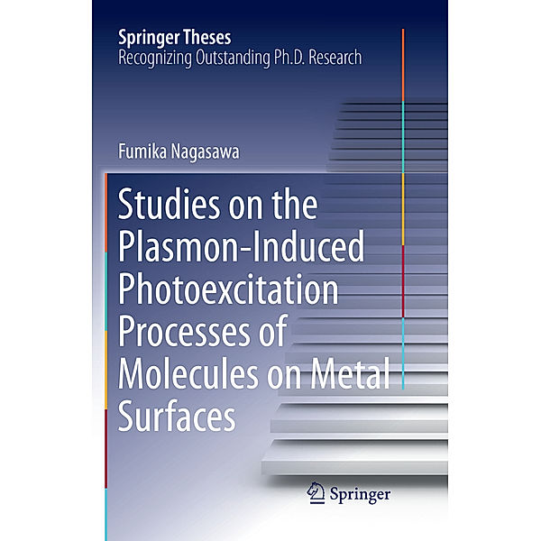 Springer Theses / Studies on the Plasmon-Induced Photoexcitation Processes of Molecules on Metal Surfaces, Fumika Nagasawa