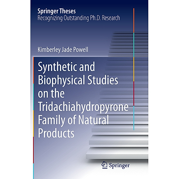 Springer Theses / Synthetic and Biophysical Studies on the Tridachiahydropyrone Family of Natural Products, Kimberley Jade Powell