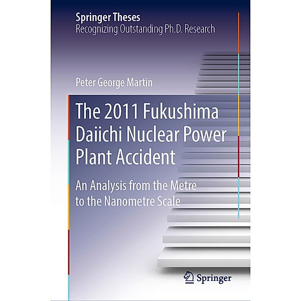 Springer Theses / The 2011 Fukushima Daiichi Nuclear Power Plant Accident, Peter George Martin
