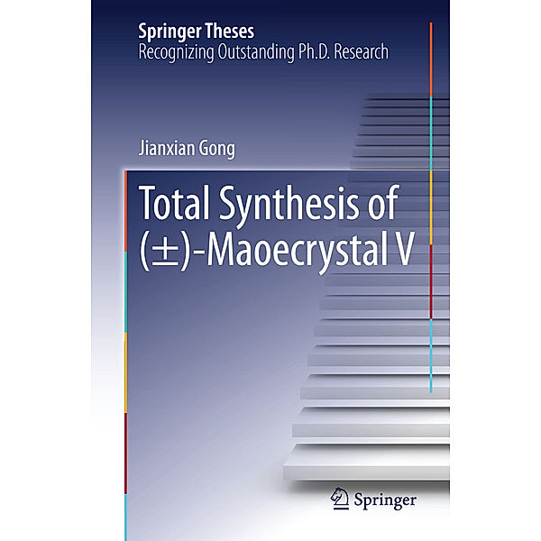 Springer Theses / Total Synthesis of (±)-Maoecrystal V, Jianxian Gong