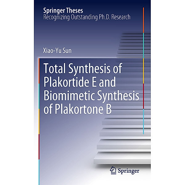 Springer Theses / Total Synthesis of Plakortide E and Biomimetic Synthesis of Plakortone B, Xiao-Yu Sun