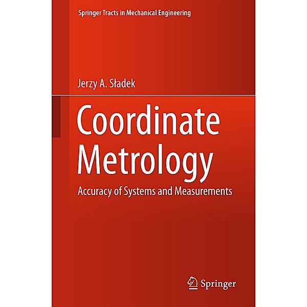 Springer Tracts in Mechanical Engineering / Coordinate Metrology, Jerzy A. Sladek