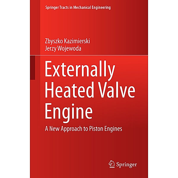 Springer Tracts in Mechanical Engineering / Externally Heated Valve Engine, Zbyszko Kazimierski, Jerzy Wojewoda