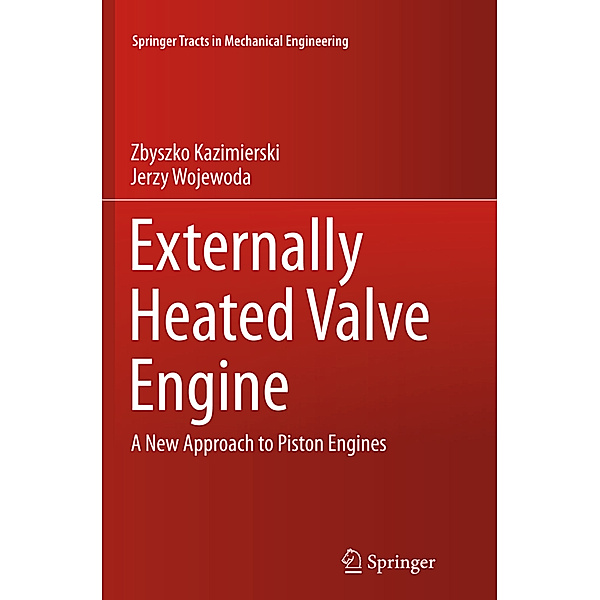 Springer Tracts in Mechanical Engineering / Externally Heated Valve Engine, Zbyszko Kazimierski, Jerzy Wojewoda