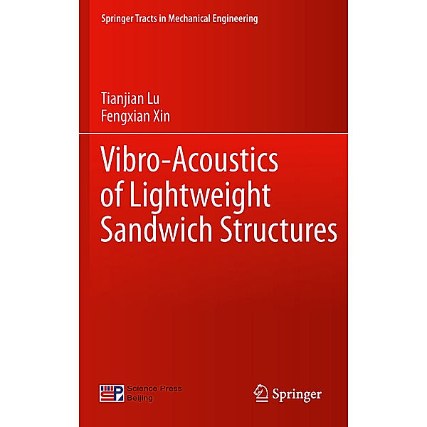 Springer Tracts in Mechanical Engineering / Vibro-Acoustics of Lightweight Sandwich Structures, Tianjian Lu, Fengxian Xin