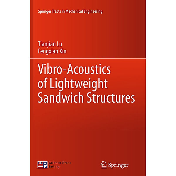 Springer Tracts in Mechanical Engineering / Vibro-Acoustics of Lightweight Sandwich Structures, Tianjian Lu, Fengxian Xin