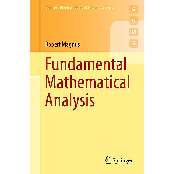 Springer Undergraduate Mathematics Series / Fundamental Mathematical Analysis, Robert Magnus