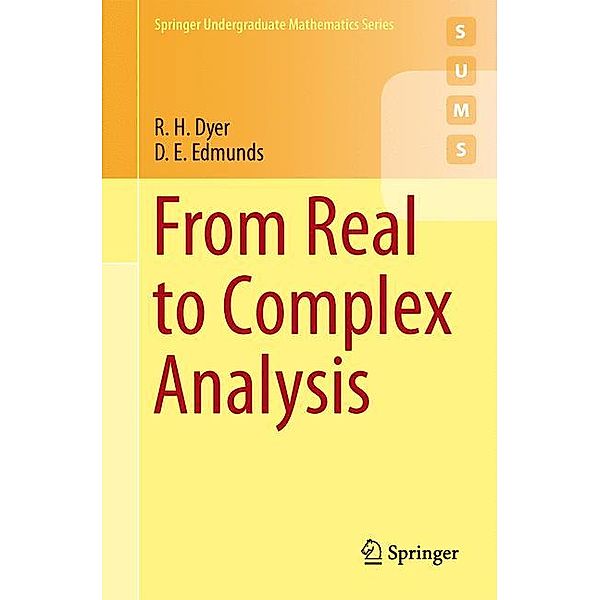 Springer Undergraduate Mathematics Series / From Real to Complex Analysis, R. H. Dyer, D. E. Edmunds