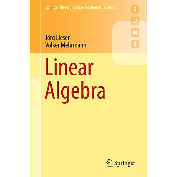 Springer Undergraduate Mathematics Series / Linear Algebra, Jörg Liesen, Volker Mehrmann